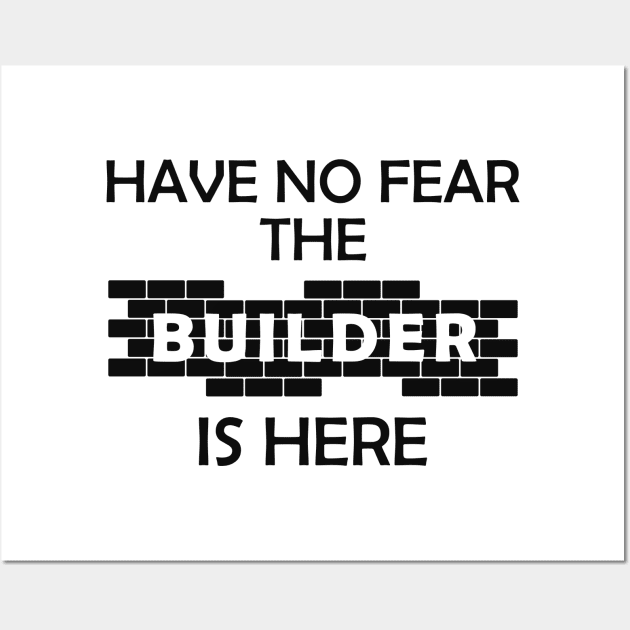 Construction - Have no fear the builder is here Wall Art by KC Happy Shop